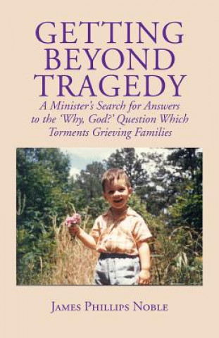 Knjiga Getting Beyond Tragedy James Phillips Noble