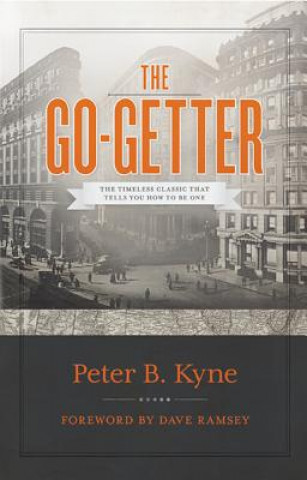 Könyv The Go-Getter: The Timeless Classic That Tells You How to Be One Peter B. Kyne