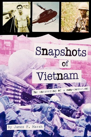 Buch Snapshots of Vietnam: The Unraveling of a Non-Combatant James F. Marsh