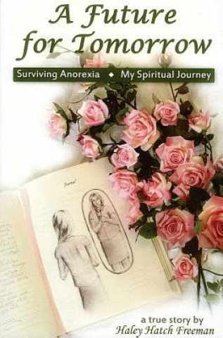 Kniha Future for Tomorrow: Surviving Anorexia, My Spiritual Journey Haley Freeman