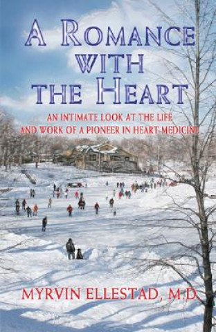 Könyv A Romance with the Heart: An Intimate Look at the Life and Work of a Pioneer in Heart Medicine Myrvin Ellestad