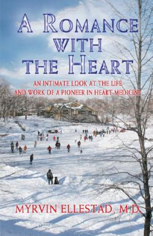 Buch A Romance with the Heart: An Intimate Look at the Life and Work of a Pioneer in Heart Medicine Myrvin Ellestad