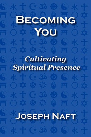 Carte Becoming You: Cultivating Spiritual Presence Joseph Naft