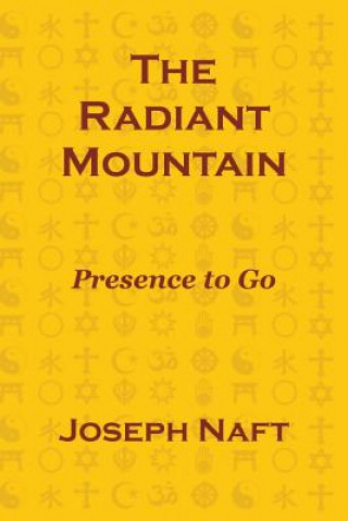 Kniha The Radiant Mountain: Presence to Go Joseph Naft