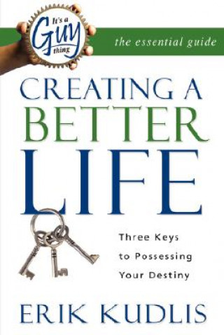 Libro It's a Guy Thing: Creating a Better Life, Three Keys to Possessing Your Destiny Erik A. Kudlis