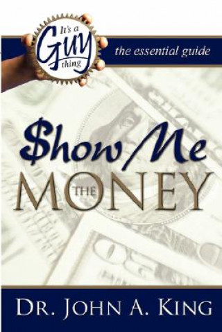 Knjiga It's a Guy Thing: Show Me the Money John A. King