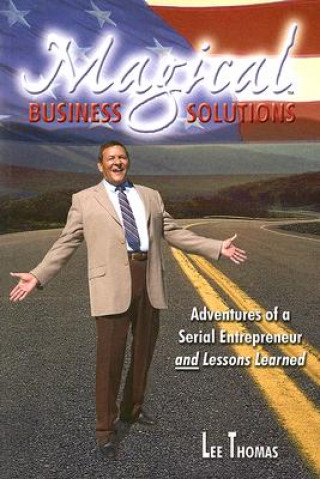 Carte Magical Business Solutions: Adventures of a Serial Entrepreneur and Lessons Learned Lee Thomas