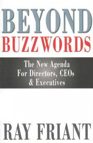 Książka Beyond Buzzwords: The New Agenda for Directors, Ceos & Executives Ray Friant