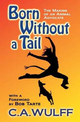 Kniha Born Without a Tail: The Making of an Animal Advocate C. a. Wulff