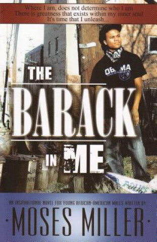 Könyv The Barack in Me: An Inspirational Novel for Young African American Males Moses Miller