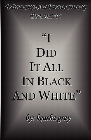 Kniha I Did It All in Black and White Keasha Gray