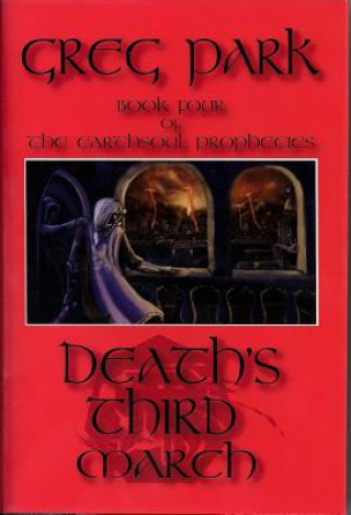 Книга Death's Third March: Book Four of the Earthsoul Prophecies Greg Park