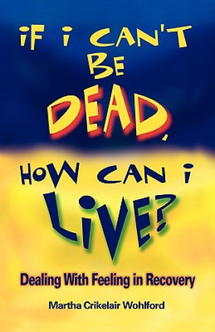 Kniha If I Can't Be Dead, How Can I Live? Martha Crikelair Wohlford