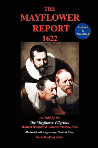 Könyv The Mayflower Report,1622: As Told by the Mayflower Pilgrims (Restored & Annotated; Illustrated W/Engravings, Prints & Maps) William Bradford