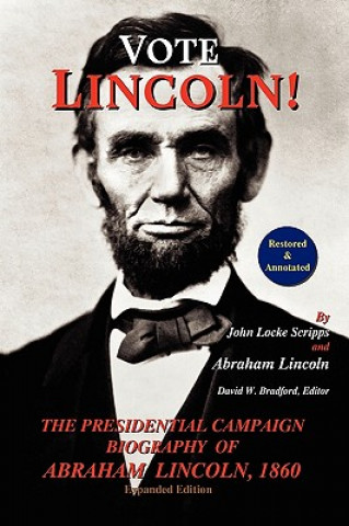 Kniha Vote Lincoln! the Presidential Campaign Biography of Abraham Lincoln, 1860; Restored and Annotated (Expanded Edition, Softcover) John Locke Scripps