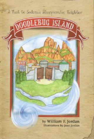 Könyv Doodlebug Island: A Visit to Sedona's Idiosyncratic Neighbor William F. Jordan