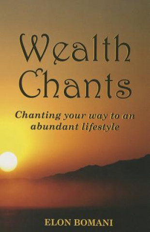 Книга Wealth Chants: Chanting Your Way to an Abundant Lifestyle Elon Bomani