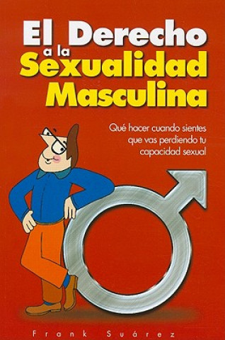 Könyv El Derecho a la Sexualidad Masculina: Que Hacer Cuando Sientes Que Vas Perdiendo Tu Capacidad Sexual Frank Suarez