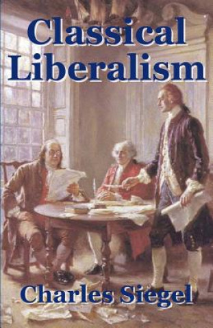 Kniha Classical Liberalism Charles Siegel