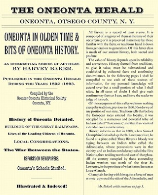 Carte Oneonta in Olden Time & Bits of Oneonta History: An Interesting Series of Articles by Harvey Baker, Published in the Oneonta Herald During the Years 1 Harvey Baker