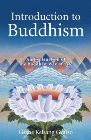 Kniha Introduction to Buddhism: An Explanation of the Buddhist Way of Life Geshe Kelsang Gyatso