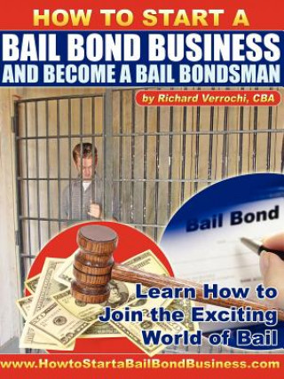 Könyv How to Start a Bail Bond Business and Become a Bail Bondsman Richard Verrochi