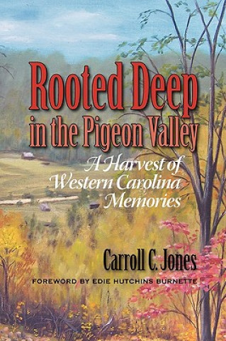 Libro Rooted Deep in the Pigeon Valley: A Harvest of Western Carolina Memories Carroll C. Jones