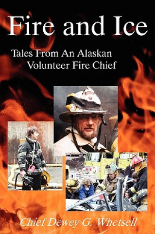 Βιβλίο Fire and Ice - Tales from an Alaskan Volunteer Fire Chief Dewey G. Whetsell