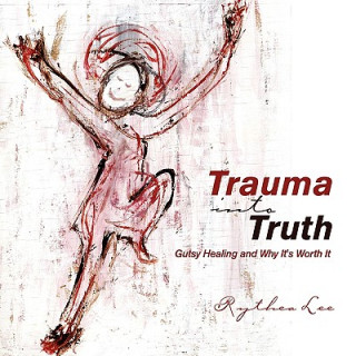 Книга Trauma Into Truth Rythea Lee