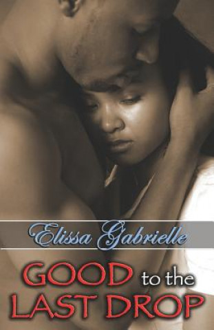 Könyv Good to the Last Drop (Peace in the Storm Publishing Presents) Elissa Gabrielle