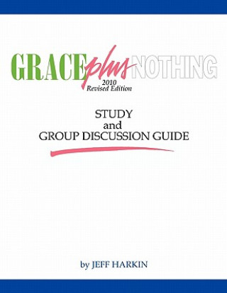 Könyv Grace Plus Nothing Study and Group Discussion Guide Jeff Harkin