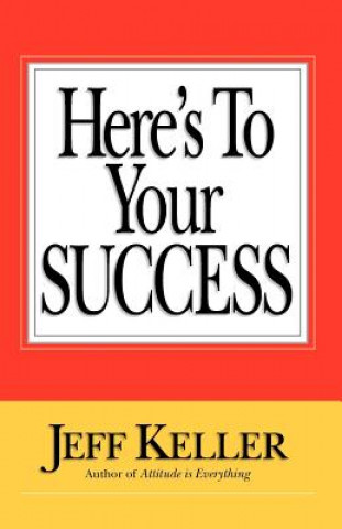 Kniha Here's to Your Success Jeff Keller