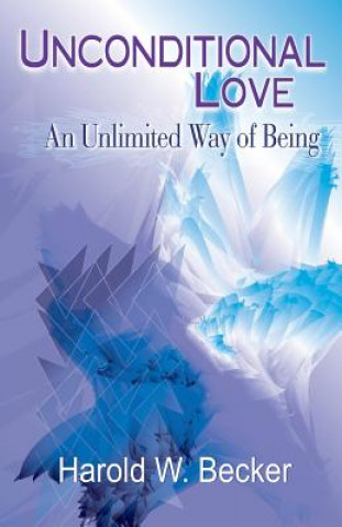 Livre Unconditional Love - An Unlimited Way of Being Harold W. Becker