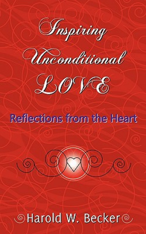 Kniha Inspiring Unconditional Love - Reflections from the Heart Harold W. Becker