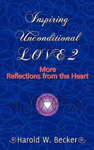 Kniha Inspiring Unconditional Love 2 - More Reflections from the Heart Harold W. Becker