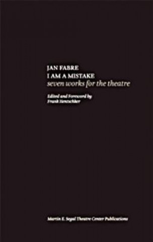 Kniha Jan Fabre: I Am a Mistake: Seven Works for the Theatre Jan Fabre