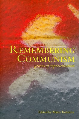 Carte Remembering Communism - Genres of Representation Maria Todorova