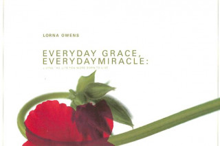 Carte Everyday Grace, Everyday Miracle: Living the Life You Were Born to Live Lorna Owens