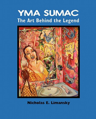 Kniha Yma Sumac: The Art Behind the Legend Nidholas E. Limansky