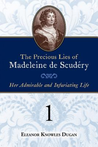 Buch The Precious Lies of Madeleine de Scudry: Her Admirable and Infuriating Life. Book 1 Eleanor Knowles Dugan