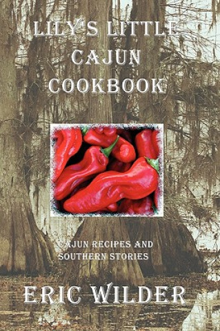 Könyv Lily's Little Cajun Cookbook Eric Wilder