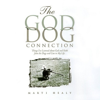 Kniha The God-Dog Connection: Things I've Learned about Faith from the Dogs and Cats in My Life Marti Healy