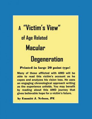 Kniha A Victim's View of Age Related Macular Degeneration Emmitt J. Nelson
