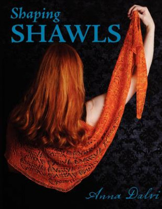 Kniha Shaping Shawls Anna Dalvi
