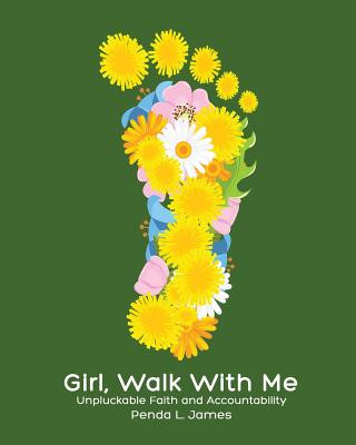 Kniha Girl, Walk with Me: Unpluckable Faith and Accountability Penda Lynn James