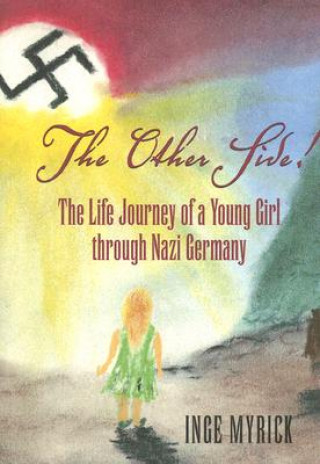 Książka The Other Side!: The Life Journey of a Young Girl Through Nazi Germany Inge Myrick