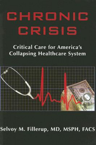 Carte Chronic Crisis: Critical Care for America's Collapsing Healthcare System Selvoy M. Fillerup