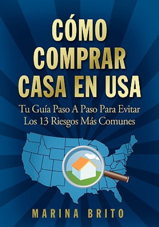 Book Como Comprar Casa En USA: Tu Guia, Paso a Paso, Para Evitar Los 13 Riesgos Mas Comunes (Your Step-By-Step Guide to Buying a Home) Marina Brito