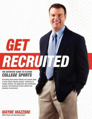 Kniha Get Recruited: The Definitive Guide to Playing College Sports Wayne Mazzoni