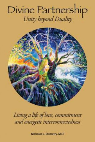 Könyv Divine Partnership: Living a Life of Love, Commitment and Energetic Interconnectedness Nicholas C. Demetry M. D.